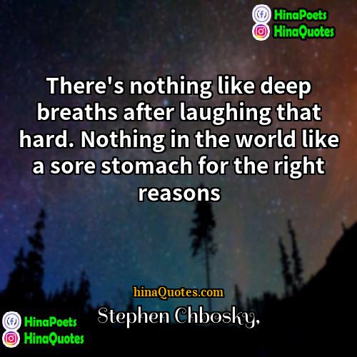 Stephen Chbosky Quotes | There's nothing like deep breaths after laughing
